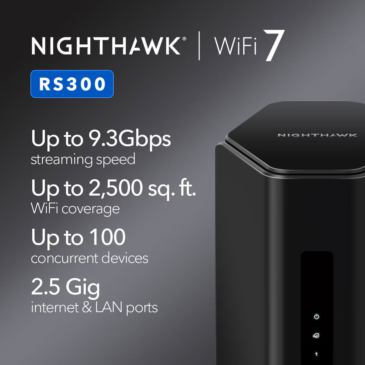 Nighthawk RS300 Tri-Band Wifi 7 Router 9.3Gbps, 6GHZ, RS300-100EUS